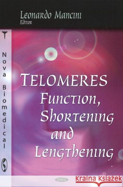 Telomeres: Function, Shortening & Lengthening Leonardo Mancini 9781606923504 Nova Science Publishers Inc
