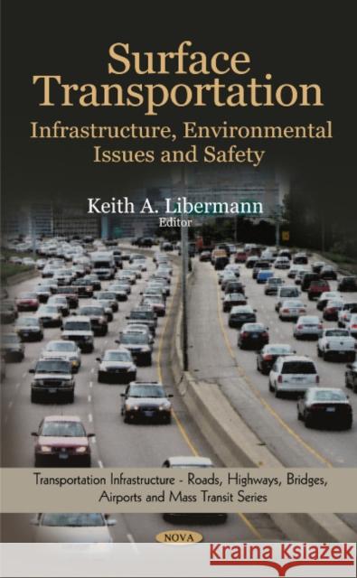 Surface Transportation: Infrastructure, Environmental Issues & Safety Keith A Libermann 9781606923573 Nova Science Publishers Inc