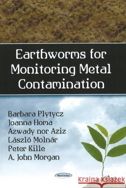 Earthworms for Monitoring Metal Contamination Barbara Plytycz, Joanna Homa, Azwady Aziz, László Molnár, Peter Kille, A John Morgan 9781606923801