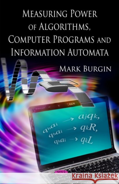 Measuring Power of Algorithms, Programs & Automata Mark Burgin 9781606923818 Nova Science Publishers Inc
