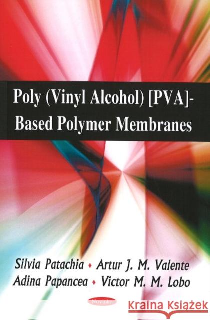 Poly (Vinyl Alcohol) [PVA]-Based Polymer Membranes Silvia Patachia, Artur J M Valente, Adina Papanceaa, Victor M M Lobo 9781606923849 Nova Science Publishers Inc