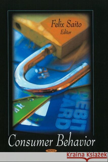 Consumer Behavior Felix Saito 9781606923948 Nova Science Publishers Inc