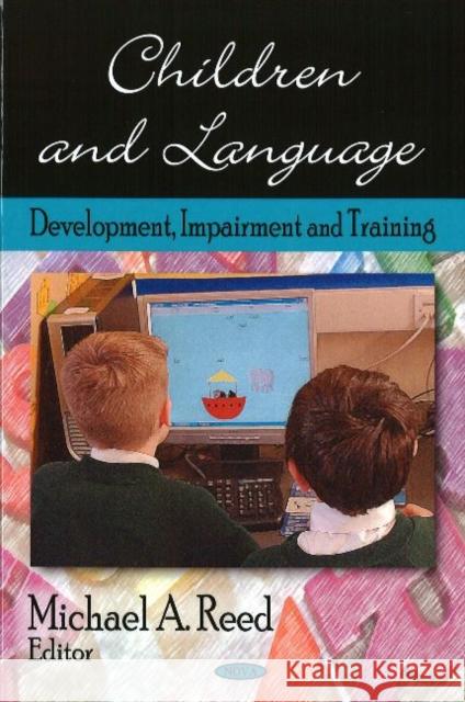 Children & Language: Development, Impairment & Training Michael A Reed 9781606923955 Nova Science Publishers Inc