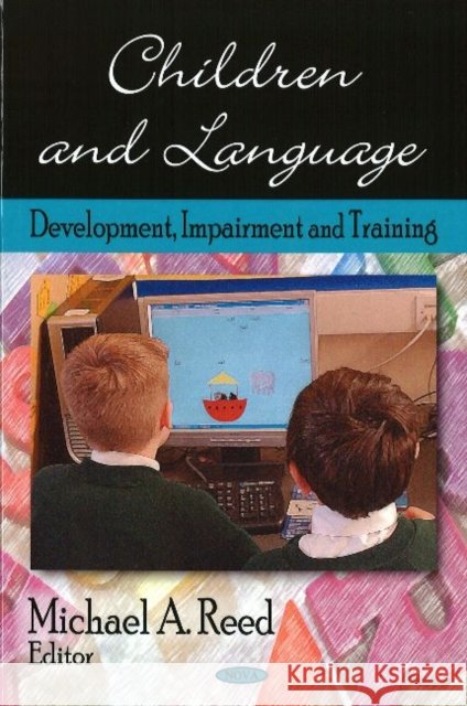 Children & Language: Development, Impairment & Training Michael A Reed 9781606923955