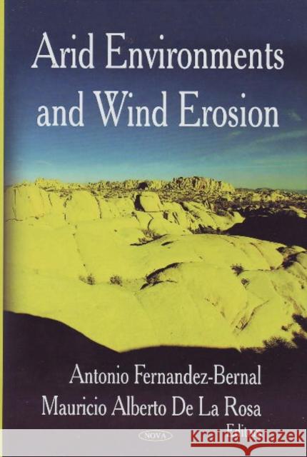 Arid Environments & Wind Erosion Antonio Fernandez-Bernal, Mauricio Alberto Rosa 9781606924112 Nova Science Publishers Inc