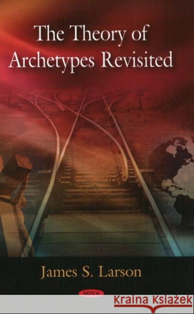 Theory of Archetypes Revisited James S Larson 9781606924327 Nova Science Publishers Inc