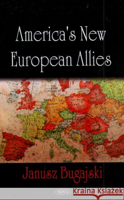 America's New European Allies Janusz Bugajski 9781606924334 Nova Science Publishers Inc