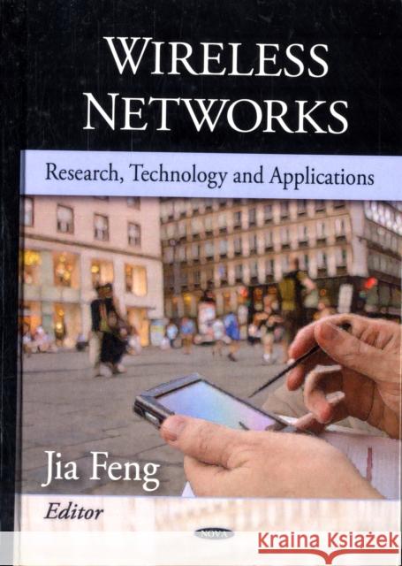 Wireless Networks: Research, Technology & Applications Jia Feng 9781606924617 Nova Science Publishers Inc