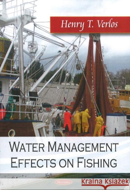 Water Management Effects on Fishing Henry T Verlos 9781606924747 Nova Science Publishers Inc