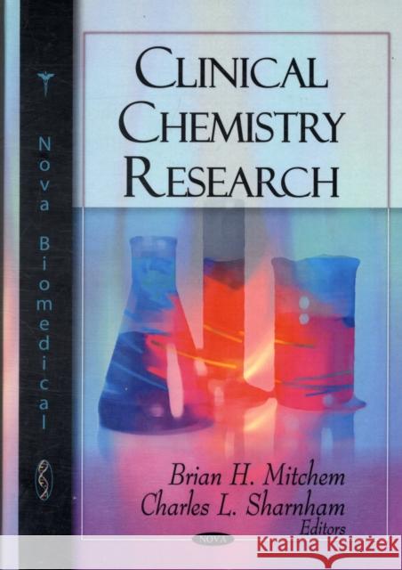 Clinical Chemistry Research Brian H Mitchem, Charles L Sharnham 9781606925171 Nova Science Publishers Inc