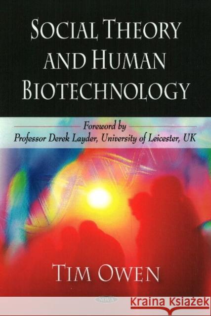 Social Theory & Human Biotechnology Tim Owen 9781606925317 Nova Science Publishers Inc