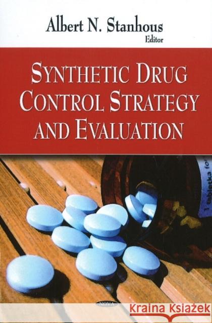 Synthetic Drug Control Strategy & Evaluation Albert N Stanhous 9781606925454 Nova Science Publishers Inc