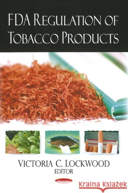 FDA Regulation of Tobacco Products Victoria C Lockwood 9781606925508 Nova Science Publishers Inc