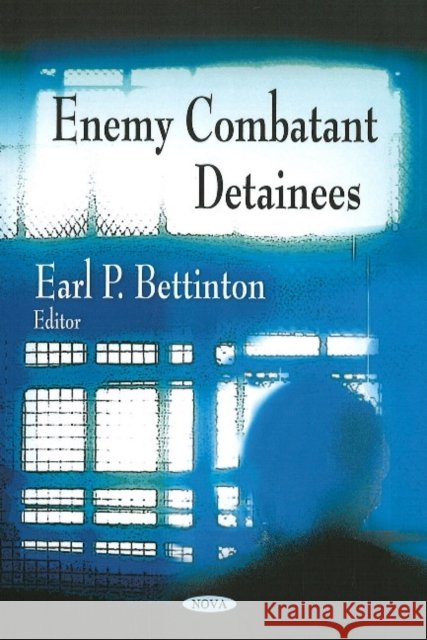 Enemy Combatant Detainees Earl P Bettinton 9781606925546 Nova Science Publishers Inc