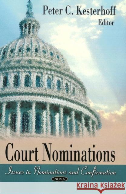 Court Nominations: Issues in Nomination & Confirmation Peter C Kesterhoff 9781606925560 Nova Science Publishers Inc