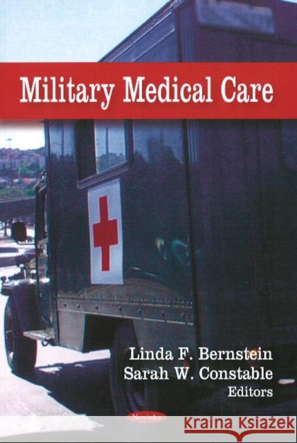 Military Medical Care Linda F Bernstein, Sarah W Constable 9781606925751 Nova Science Publishers Inc