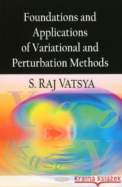 Foundations & Applications of Variational & Perturbation Methods S Raj Vatsya 9781606925911 Nova Science Publishers Inc