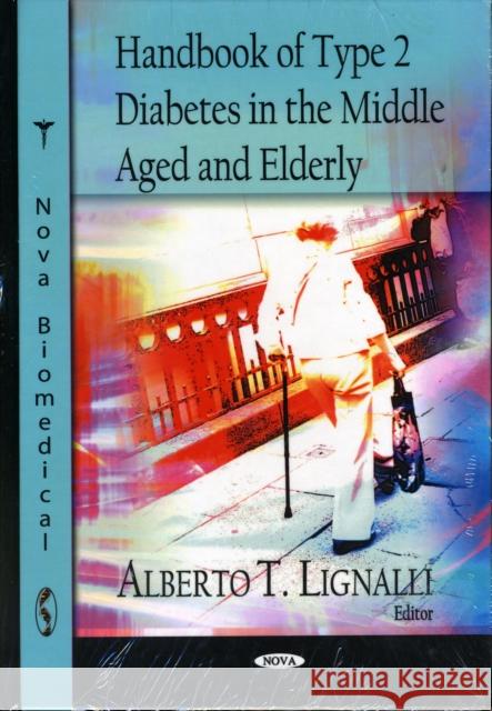 Handbook of Type II Diabetes in the Middle Aged & Elderly Alberto T Lignalli 9781606926178 Nova Science Publishers Inc