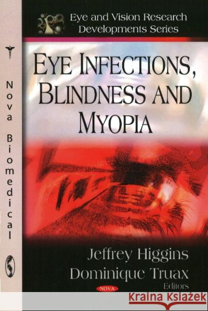 Eye Infections, Blindness & Myopia Jeffrey Higgins, Dominique Truax 9781606926307 Nova Science Publishers Inc