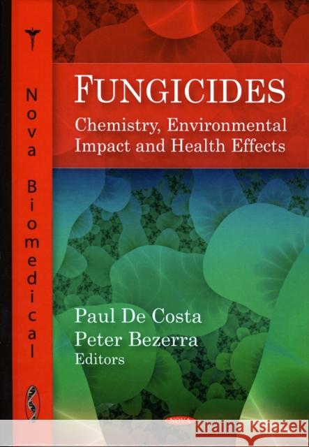 Fungicides: Chemistry, Environmental Impact & Health Effects Paul De Costa, Peter Bezerra 9781606926314 Nova Science Publishers Inc