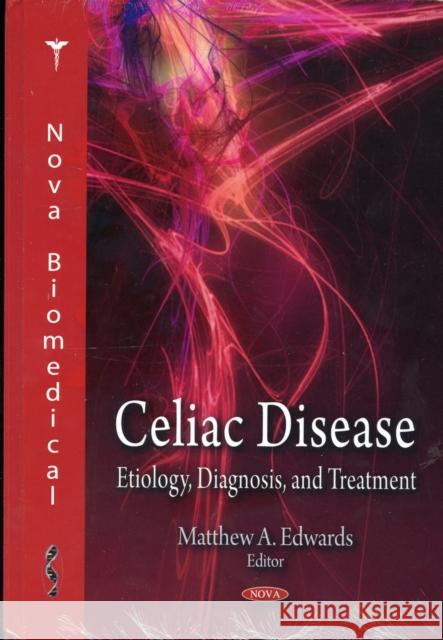 Celiac Disease: Etiology, Diagnosis, & Treatment Matthew A Edwards 9781606926338 Nova Science Publishers Inc