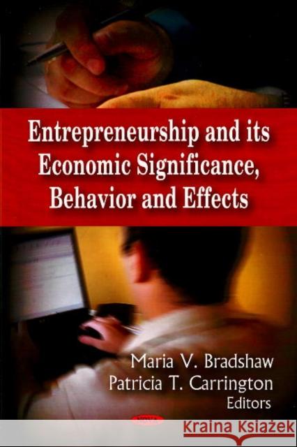 Entrepreneurship & its Economic Significance, Behavior & Effects Maria V Bradshaw, Patricia T Carrington 9781606926697