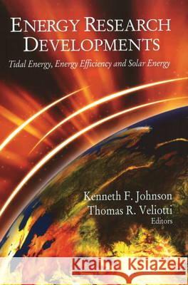Energy Research Developments: Tidal Energy, Energy Efficiency & Solar Energy Kenneth F Johnson, Thomas R Veliotti 9781606926802