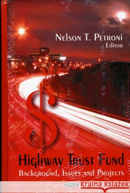 Highway Trust Fund: Background, Issues & Projects Nelson T Petroni 9781606926864 Nova Science Publishers Inc
