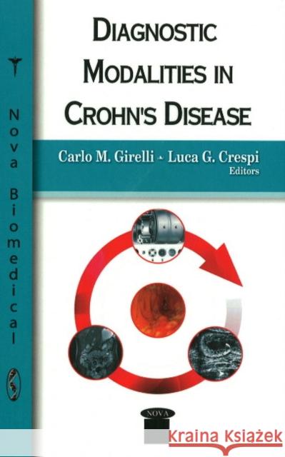 Diagnostic Modalities in Crohn's Disease Carlo M Girelli, Luca G Crespi 9781606927014 Nova Science Publishers Inc