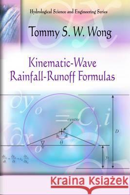 Kinematic-Wave Rainfall-Runoff Formulas Tommy S W Wong 9781606927052 Nova Science Publishers Inc