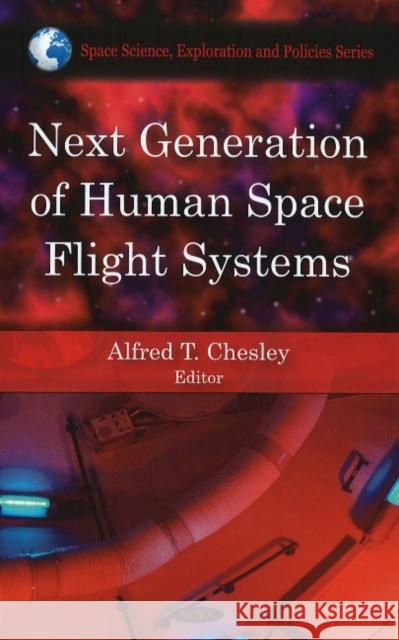 Next Generation of Human Space Flight Systems Alfred T Chesley 9781606927267 Nova Science Publishers Inc