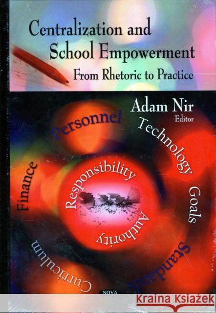 Centralization & School Empowerment: From Rhetoric to Practice Adam Nir 9781606927304 Nova Science Publishers Inc
