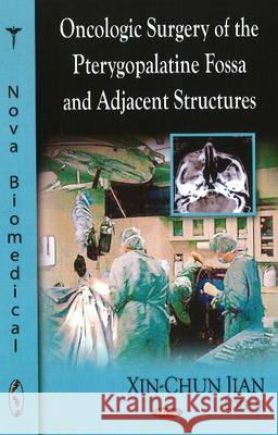 Oncologic Surgery of the Pterygopalantine Fossa & Adjacent Structures Xin-chun Jian 9781606927328 Nova Science Publishers Inc
