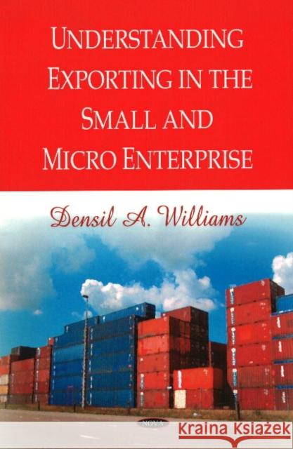 Understanding Exporting in the Small & Micro Enterprise Densil A Williams 9781606927335 Nova Science Publishers Inc