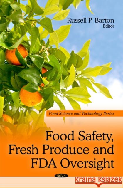 Food Safety, Fresh Produce & FDA Oversight Russell P Barton 9781606927885