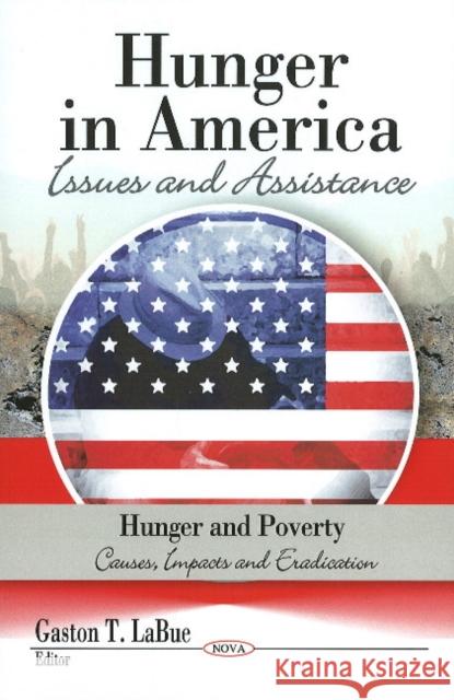 Hunger in America: Issues & Assistance Gaston T LaBue 9781606928035 Nova Science Publishers Inc