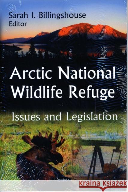 Arctic National Wildlife Refuge: Issues & Legislation Sarah I Billingshouse 9781606928059 Nova Science Publishers Inc
