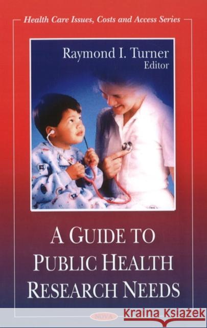 Guide to Public Health Research Needs Raymond I Turner 9781606928523 Nova Science Publishers Inc