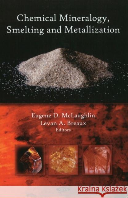 Chemical Mineralogy, Smelting & Metallization Eugene D McLaughlin, Levan A Breaux 9781606928530