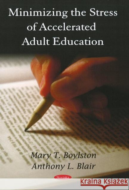 Minimizing the Stress of Accelerated Adult Education Mary T Boylston, Anthony L Blair 9781606928592 Nova Science Publishers Inc
