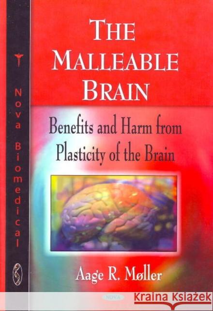 Malleable Brain: Benefits & Harm from Plasticity of the Brain Aage R Moller 9781606928813