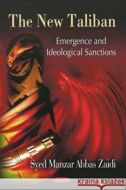 New Taliban: Emergence & Ideological Sanctions Syed Manzar Abbas Zaidi 9781606928820