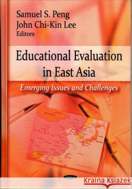 Educational Evaluation in East Asia: Emerging Issues & Challenges Samuel S Peng, John Chi-Kin Lee 9781606928875 Nova Science Publishers Inc