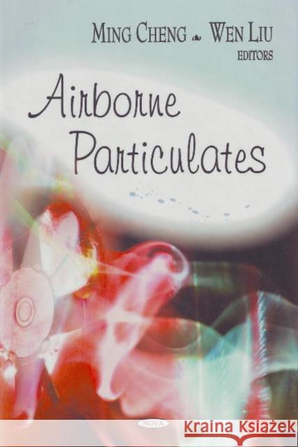 Airborne Particulates Ming Cheng, Wen Liu 9781606929070 Nova Science Publishers Inc