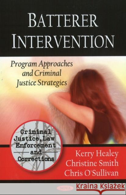 Batterer Intervention: Program Approaches & Criminal Justice Strategies Kerry Healey, Christine Smith, Chris O'Sullivan 9781606929346 Nova Science Publishers Inc