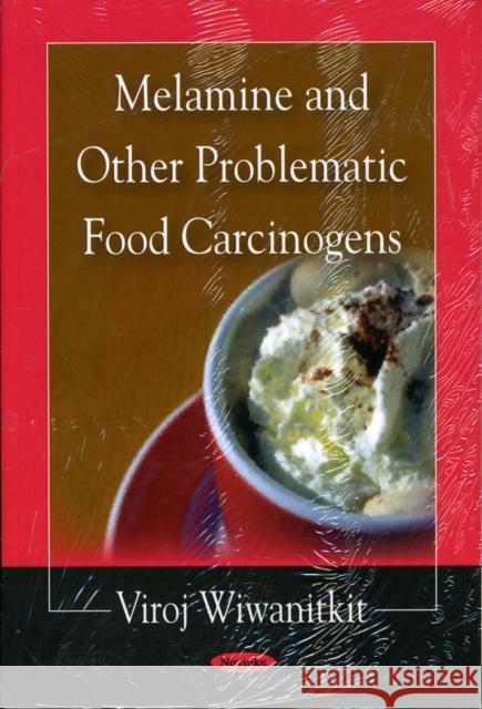 Melamine & Other Problematic Food Carcinogens Viroj Wiwanitkit 9781606929407 Nova Science Publishers Inc