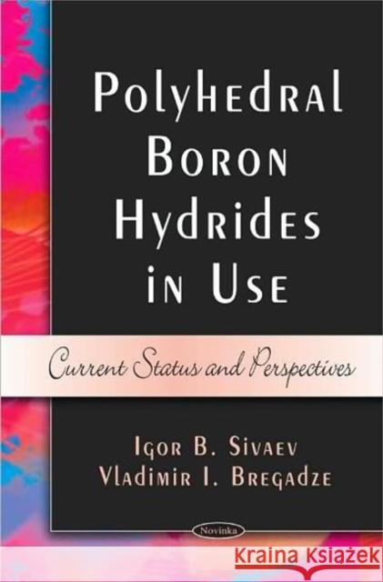 Polyhedral Boron Hybrides in Use: Current Status & Perspectives Igor B Sivaev, Vladimir I Bregadze 9781606929445