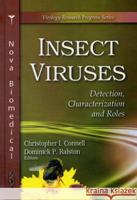 Insect Viruses: Detection, Characterization & Roles Christopher I Connell, Dominick P Ralston 9781606929650 Nova Science Publishers Inc