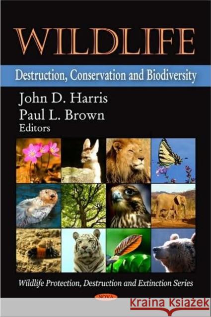 Wildlife: Destruction, Conservation & Biodiversity John D Harris, Paul L Brown 9781606929742 Nova Science Publishers Inc