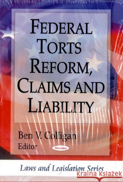 Federal Torts Reform, Claims & Liability Ben V Colligan 9781606929896 Nova Science Publishers Inc